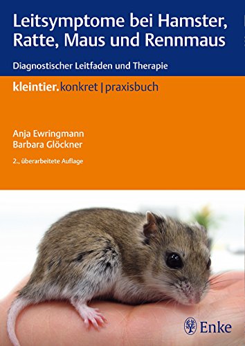 Leitsymptome bei Hamster, Ratte, Maus und Rennmaus: Diagnostischer Leitfaden und Therapie (Reihe, KLEINTIER KONKRET)