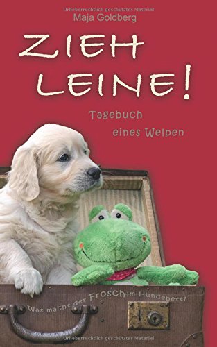 ZIEH LEINE! Tagebuch eines Welpen: Was macht der Frosch im Hundebett?